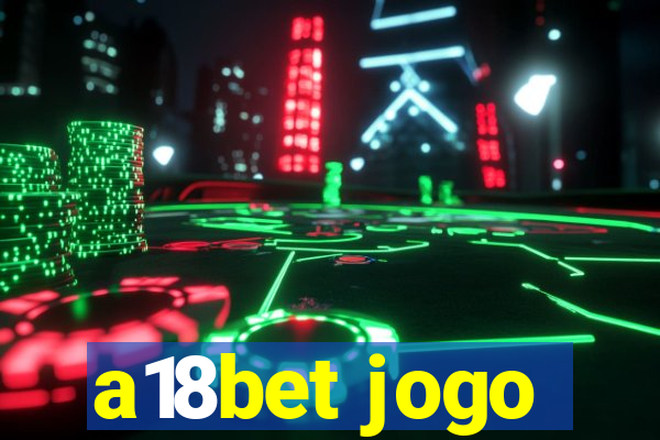 a18bet jogo